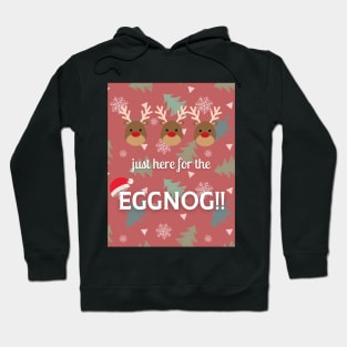 Just here for the Eggnog! Hoodie